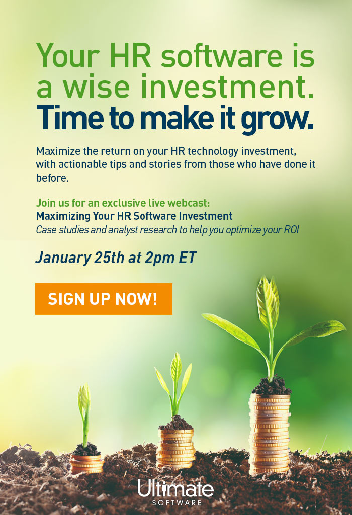 Your HR software is a wise investment. Time to make it grow. Maximize the return on your HR technology investment, with actionable tips and stories from those who have done it before. Get the most from your HR software investment by tuning in to this exclusive webcast on January 25th at 2pm ET.